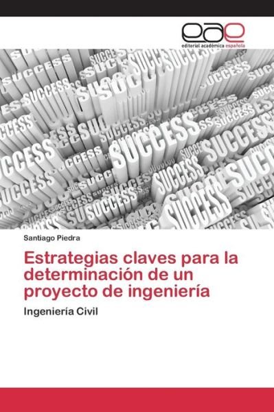 Cover for Piedra Santiago · Estrategias Claves Para La Determinacion De Un Proyecto De Ingenieria (Paperback Book) (2015)