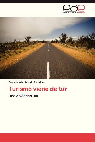 Turismo Viene De Tur: Una Obviedad Útil - Francisco Muñoz De Escalona - Books - Editorial Académica Española - 9783659065149 - January 23, 2013