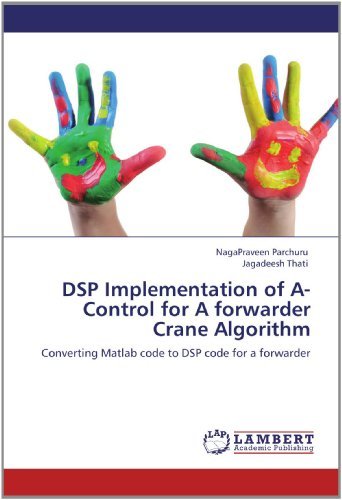 Cover for Jagadeesh Thati · Dsp Implementation of A-control for a Forwarder Crane Algorithm: Converting Matlab Code to Dsp Code for a Forwarder (Paperback Book) (2012)