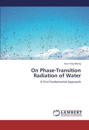 On Phase-transition Radiation of Water: a First Fundamental Approach - Kuo-ting Wang - Books - LAP LAMBERT Academic Publishing - 9783659205149 - August 27, 2012