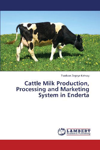 Cover for Tsadkan Zegeye Kahsay · Cattle Milk Production, Processing and Marketing System in Enderta (Taschenbuch) (2013)