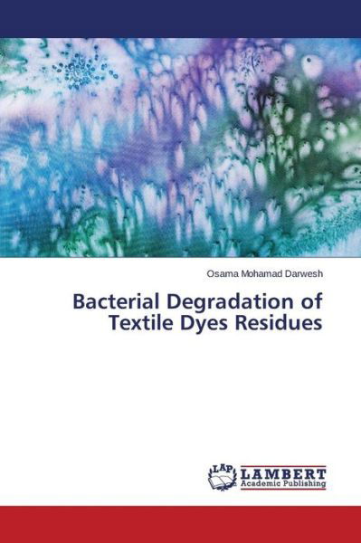 Cover for Darwesh Osama Mohamad · Bacterial Degradation of Textile Dyes Residues (Paperback Book) (2015)