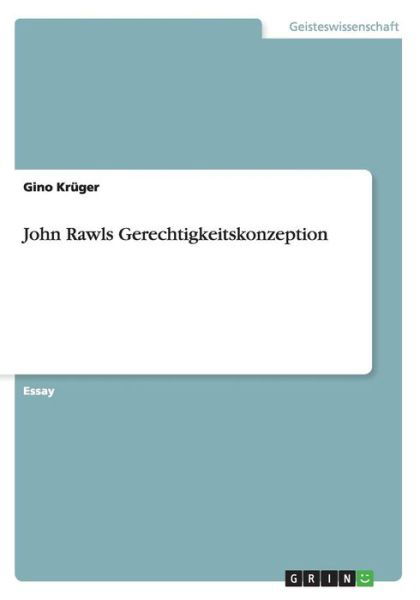 John Rawls Gerechtigkeitskonzept - Krüger - Books -  - 9783668214149 - July 4, 2016