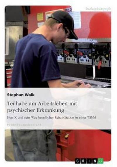Teilhabe am Arbeitsleben mit psych - Walk - Bøger -  - 9783668339149 - 29. november 2016