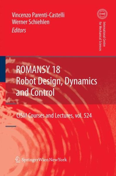 Cover for Werner Schiehlen · ROMANSY 18 - Robot Design, Dynamics and Control: Proceedings of the Eighteenth CISM-IFToMM Symposium - CISM International Centre for Mechanical Sciences (Paperback Book) [2010 edition] (2014)