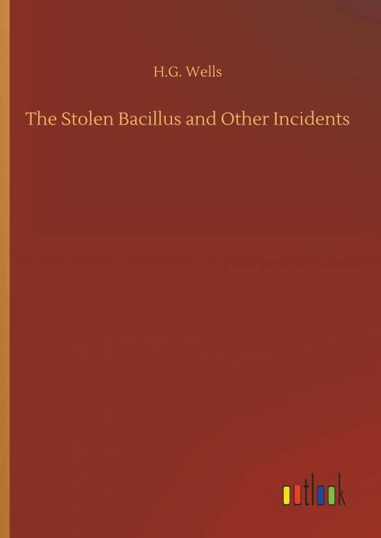 Cover for Wells · The Stolen Bacillus and Other Inc (Book) (2018)