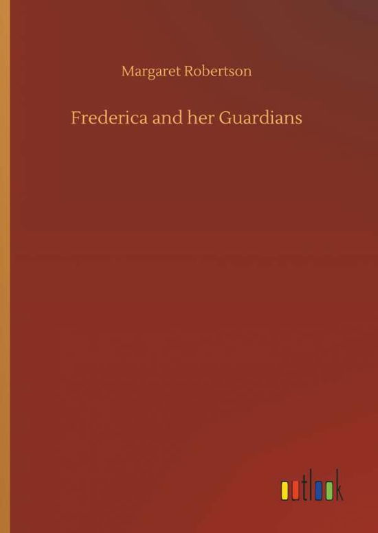 Frederica and her Guardians - Robertson - Böcker -  - 9783732676149 - 15 maj 2018