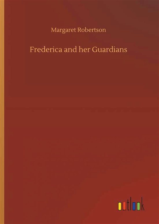 Frederica and her Guardians - Robertson - Books -  - 9783732676149 - May 15, 2018
