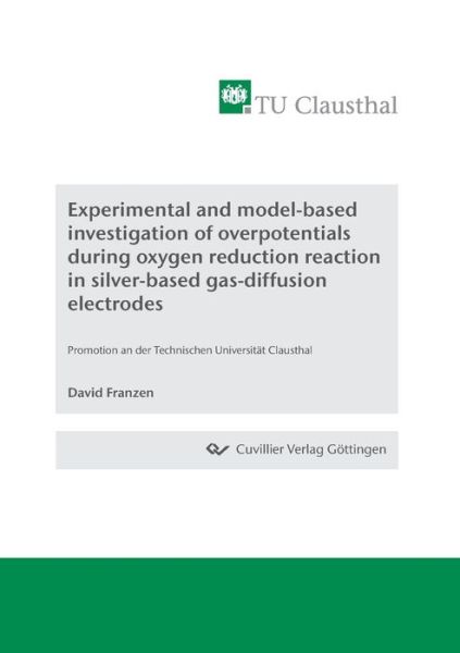 Experimental and model-based investigation of overpotentials during oxygen reduction reaction in silver-based gas-diffusion electrodes - David Franzen - Books - Bod Third Party Titles - 9783736975149 - November 24, 2021