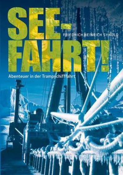 Cover for Friedrich Heinrich Synold · Seefahrt! Abenteuer in Der Trampschifffahrt (Paperback Book) (2015)