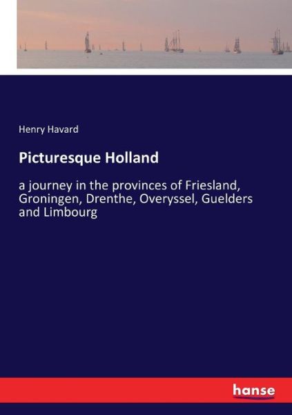 Picturesque Holland - Havard - Książki -  - 9783743438149 - 17 grudnia 2016