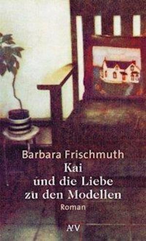 Cover for Barbara Frischmuth · Kai Und Die Liebe Zu Den Modellen (Book)