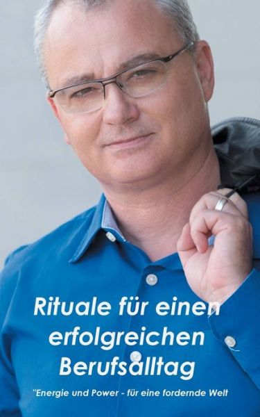 Cover for Adrian F Muller · Rituale fur einen erfolgreichen Berufsalltag: Energie und Power - fur eine fordernde Welt (Paperback Book) (2020)