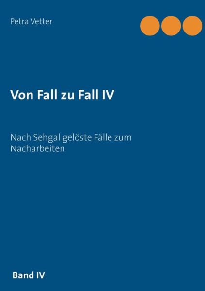 Cover for Petra Vetter · Von Fall zu Fall IV: Nach Sehgal geloeste Falle zum Nacharbeiten (Paperback Book) (2020)