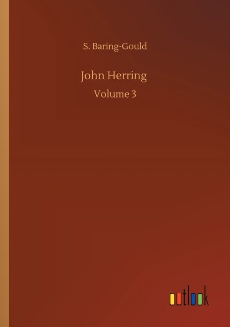John Herring: Volume 3 - S Baring-Gould - Books - Outlook Verlag - 9783752351149 - July 22, 2020