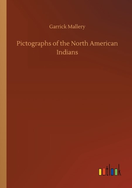 Cover for Garrick Mallery · Pictographs of the North American Indians (Pocketbok) (2020)