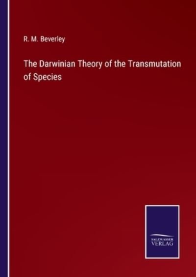 Cover for R M Beverley · The Darwinian Theory of the Transmutation of Species (Paperback Bog) (2021)