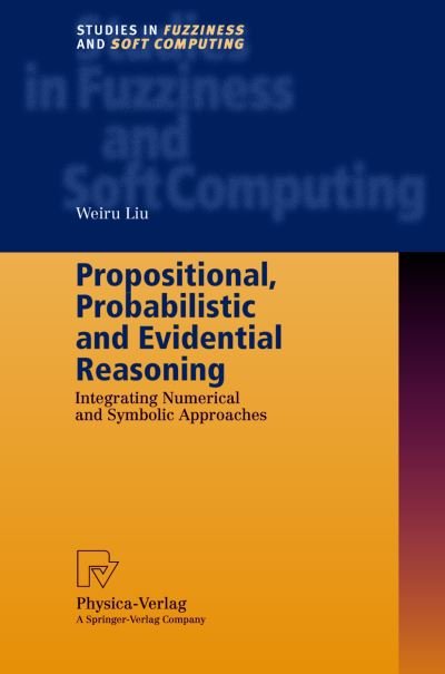 Cover for Weiru Liu · Propositional, Probabilistic and Evidential Reasoning: Integrating Numerical and Symbolic Approaches - Studies in Fuzziness and Soft Computing (Hardcover bog) [2001 edition] (2001)