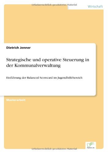 Cover for Dietrich Jenner · Strategische und operative Steuerung in der Kommunalverwaltung: Einfuhrung der Balanced Scorecard im Jugendhilfebereich (Pocketbok) [German edition] (2006)
