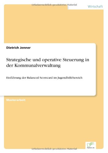 Cover for Dietrich Jenner · Strategische und operative Steuerung in der Kommunalverwaltung: Einfuhrung der Balanced Scorecard im Jugendhilfebereich (Paperback Bog) [German edition] (2006)