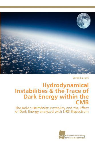 Cover for Veronika Junk · Hydrodynamical Instabilities &amp; the Trace of Dark Energy Within the Cmb: the Kelvin-helmholtz Instability and the Effect of Dark Energy Analyzed with L-rs Bispectrum (Paperback Book) (2012)