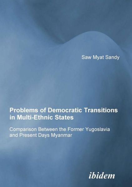 Cover for Sandy Minsat · Problems of Democratic Transitions in Multi-Ethnic States: Comparison Between the Former Yugoslavia and Present Days Myanmar (Paperback Book) (2009)