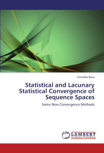 Cover for Anindita Basu · Statistical and Lacunary Statistical Convergence of Sequence Spaces: Some New Convergence Methods (Paperback Book) (2011)