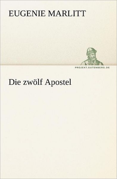 Cover for Eugenie Marlitt · Die Zwölf Apostel (Tredition Classics) (German Edition) (Pocketbok) [German edition] (2012)