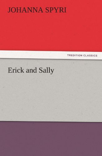 Erick and Sally (Tredition Classics) - Johanna Spyri - Bücher - tredition - 9783842425149 - 4. November 2011