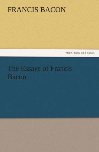 Cover for Francis Bacon · The Essays of Francis Bacon (Tredition Classics) (Paperback Book) (2011)