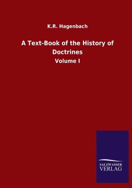 Cover for K R Hagenbach · A Text-Book of the History of Doctrines: Volume I (Paperback Book) (2020)