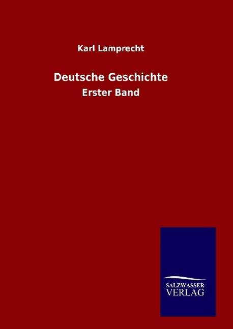 Deutsche Geschichte - Karl Lamprecht - Kirjat - Salzwasser-Verlag Gmbh - 9783846089149 - lauantai 3. lokakuuta 2015