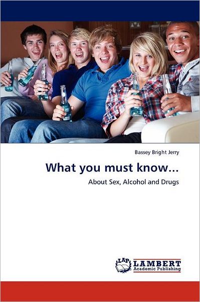 Cover for Bassey Bright Jerry · What You Must Know...: About Sex, Alcohol and Drugs (Paperback Book) (2011)