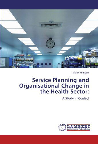 Cover for Vivienne Byers · Service Planning and Organisational Change in the Health Sector:: a Study in Control (Paperback Book) (2012)