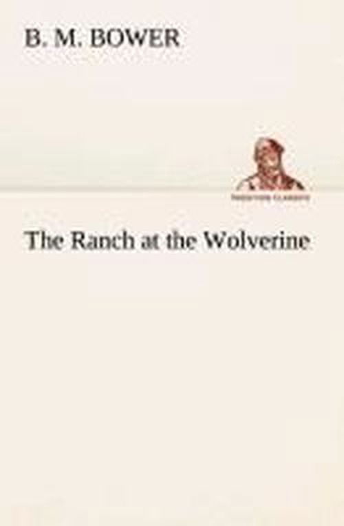 Cover for B. M. Bower · The Ranch at the Wolverine (Tredition Classics) (Paperback Book) (2013)