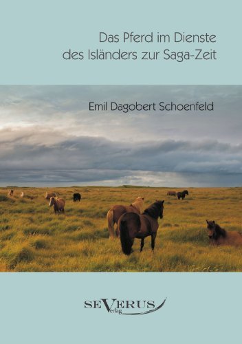 Cover for Emil Dagobert Schoenfeld · Das Pferd im Dienste des Islanders zur Saga-Zeit: Eine kulturhistorische Studie. Aus Fraktur ubertragen (Pocketbok) [German edition] (2011)