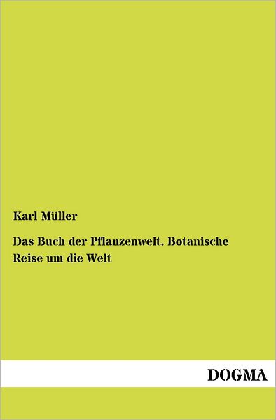 Cover for Karl Muller · Das Buch der Pflanzenwelt. Botanische Reise um die Welt (Paperback Book) [German, 1 edition] (2012)