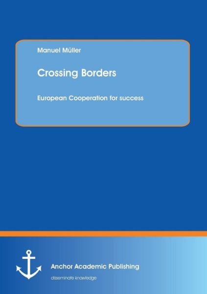 Cover for Manuel Müller · Crossing Borders: European Cooperation for Success (Paperback Book) (2013)