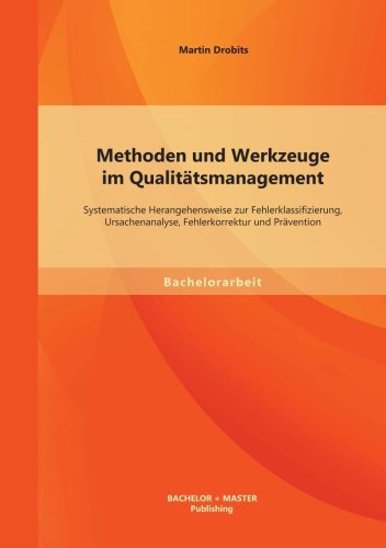 Cover for Martin Drobits · Methoden und Werkzeuge im Qualitatsmanagement: Systematische Herangehensweise zur Fehlerklassifizierung, Ursachenanalyse, Fehlerkorrektur und Pravention (Pocketbok) [German edition] (2014)