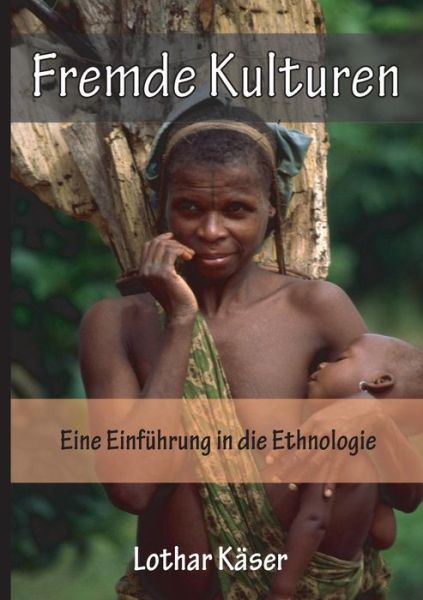 Cover for Lothar Kaser · Fremde Kulturen: Eine Einfuhrung in Die Ethnologie (Pocketbok) [German edition] (2014)