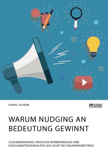 Cover for Daniel Scherb · Warum Nudging an Bedeutung gewinnt. Zusammenhange zwischen Werbewirkung und Konsumentenverhalten aus Sicht des Neuromarketings (Paperback Book) (2021)