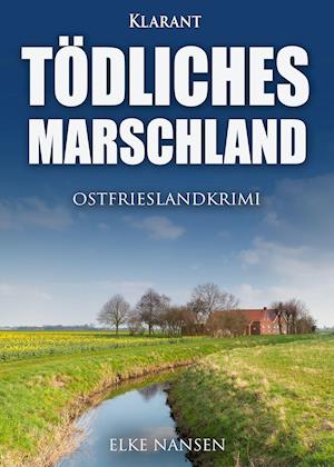 Tödliches Marschland. Ostfrieslandkrimi - Elke Nansen - Libros - Klarant - 9783965863149 - 10 de febrero de 2021