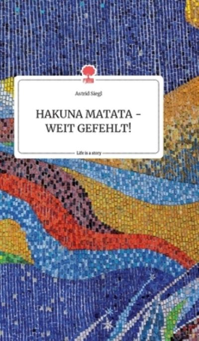 Cover for Siegl · HAKUNA MATATA - WEIT GEFEHLT! Lif (Book) (2020)