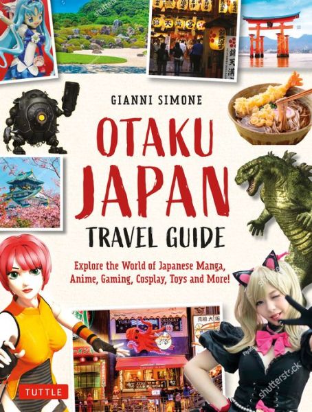 Cover for Gianni Simone · Otaku Japan: The Fascinating World of Japanese Manga, Anime, Gaming, Cosplay, Toys, Idols and More! (Covers over 450 locations with more than 400 photographs and 21 maps) (Paperback Book) (2021)