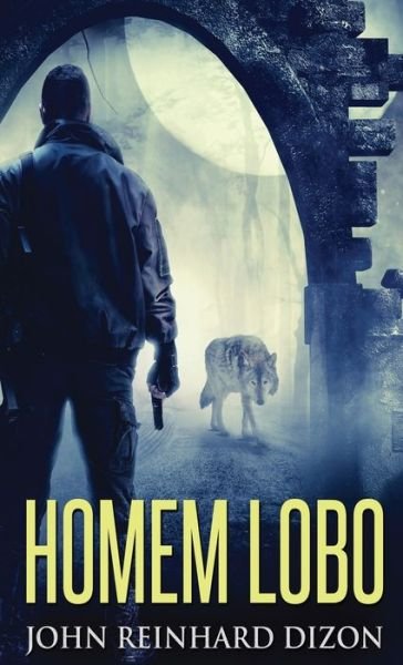Cover for John Reinhard Dizon · Homem Lobo (Inbunden Bok) [Edicao Capa Dura Padrao edition] (2021)