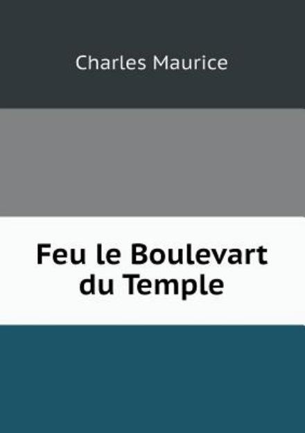 Cover for Charles Maurice · Feu Le Boulevart Du Temple (Paperback Bog) [French edition] (2013)