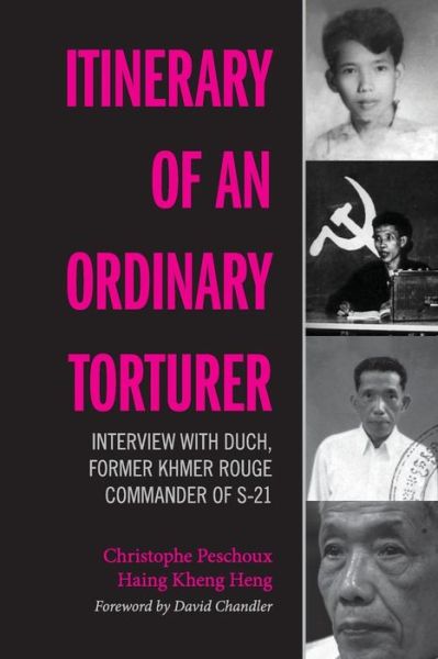 Cover for Christophe Peschoux · Itinerary of an Ordinary Torturer: Interview with Duch, Former Khmer Rouge Commander of S-21 - Itinerary of an Ordinary Torturer (Paperback Book) (2016)