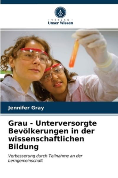 Cover for Jennifer Gray · Grau - Unterversorgte Bevoelkerungen in der wissenschaftlichen Bildung (Taschenbuch) (2021)