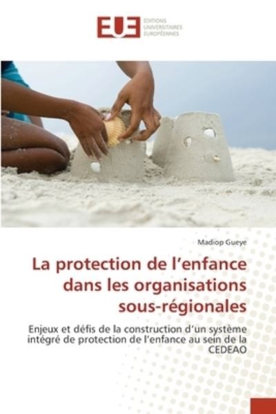 Cover for Madiop Gueye · La protection de l'enfance dans les organisations sous-regionales (Paperback Book) (2021)