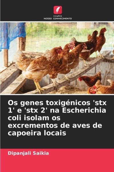 Cover for Dipanjali Saikia · Os genes toxigenicos 'stx 1' e 'stx 2' na Escherichia coli isolam os excrementos de aves de capoeira locais (Paperback Book) (2021)